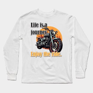 Life is a journey. Enjoy the ride. Long Sleeve T-Shirt